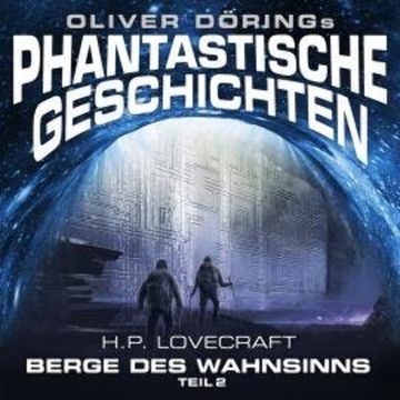 Phantastische Geschichten, Teil 2: Berge des Wahnsinns audiobook, H. P. Lovecraft, Oliver Döring