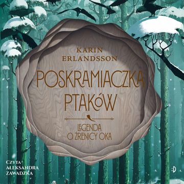Poskramiaczka ptaków. Legenda o źrenicy oka, tom 2 audiobook, Karin Erlandsson