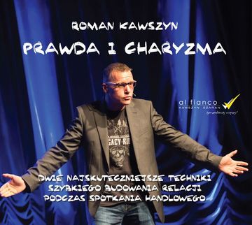 Prawda i charyzma. Dwie najskuteczniejsze techniki szybkiego budowania relacji podczas spotkania handlowego audiobook, Roman Kawszyn