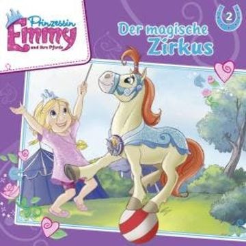Prinzessin Emmy und ihre Pferde, Folge 2: Der magische Zirkus audiobook, Vincent Andreas