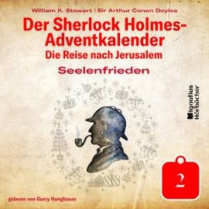 Seelenfrieden (Der Sherlock Holmes-Adventkalender - Die Reise nach Jerusalem, Folge 2), Sir Arthur Conan Doyle