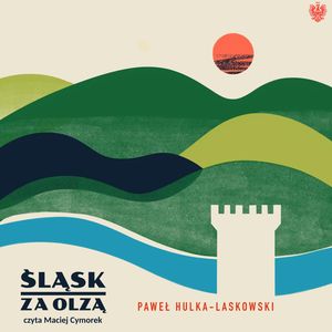 Sląsk za Olzą, Paweł Hulka-Laskowski
