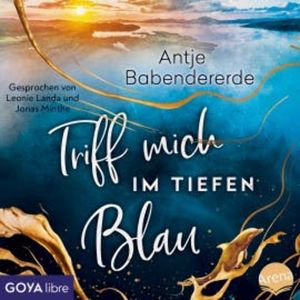 Triff mich im tiefen Blau [Ungekürzt], Antje Babendererde