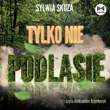 Tylko nie Podlasie audiobook, Sylwia Skuza
