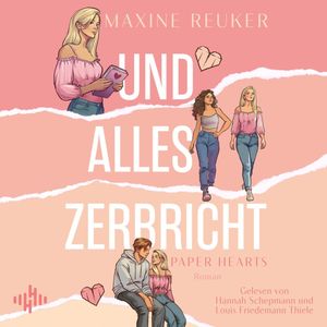 Und alles zerbricht (Paper Hearts, Bd. 1), Maxine Reuker