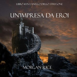 Un’Impresa da Eroi (Libro #1 in L’Anello Dello Stregone), Morgan Rice