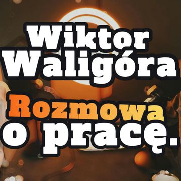 Wiktor Waligóra: Rozmowa o pracę - s1 e18[77] audiobook, Artur Rawicz