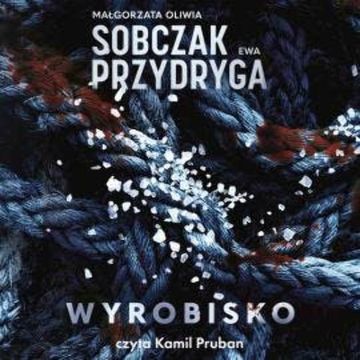 Wyrobisko audiobook, Ewa Przydryga, Małgorzata Oliwia Sobczak