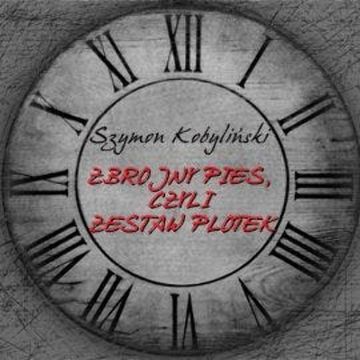 Zbrojny pies, czyli zestaw plotek audiobook, Szymon Kobyliński