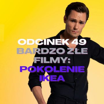 #49 – BARDZO ZŁE FILMY: POKOLENIE IKEA [+18] audiobook, Mateusz Płocha, Szymon Żurawski