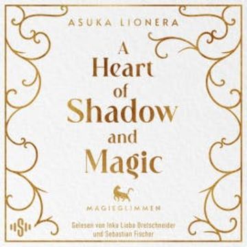 A Heart of Shadow and Magic: Magieglimmen audiobook, Asuka Lionera