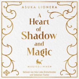 A Heart of Shadow and Magic: Magieglimmen, Asuka Lionera
