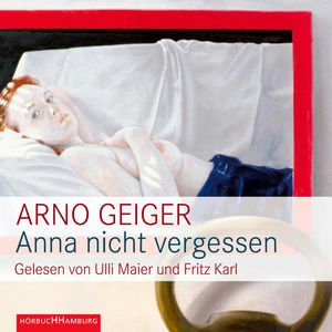 Anna nicht vergessen, Arno Geiger
