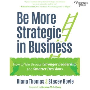 Be More Strategic in Business - How to Win Through Stronger Leadership and Smarter Decisions (Unabridged), Diana Thomas, Stacey Boyle
