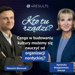 Czego w budowaniu kultury możemy się nauczyć od organizacji nordyckiej. Gość: Agnieszka Dzięgielewska-Jończyk, epizod 32, Sławek Błaszczak