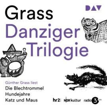 Danziger Trilogie: Die Blechtrommel, Katz und Maus, Hundejahre (Ungekürzt) audiobook, Günter Grass