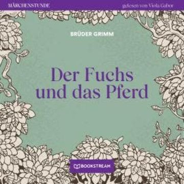 Der Fuchs und das Pferd - Märchenstunde, Folge 43 (Ungekürzt) audiobook, Brüder Grimm