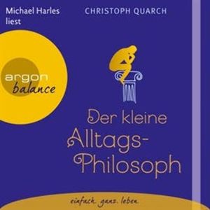 Der kleine Alltagsphilosoph, Christoph Quarch