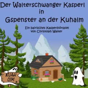 Der Walterschwanger Kasperl in Gspenster an der Kuhalm audiobook, Christoph Walter