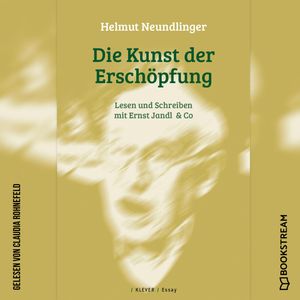 Die Kunst der Erschöpfung - Lesen und Schreiben mit Ernst Jandl & Co (Ungekürzt), Helmut Neundlinger
