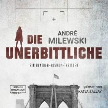 Die Unerbittliche - Heather Bishop, Band 3 (ungekürzt) audiobook, André Milewski