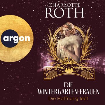 Die Wintergarten-Frauen. Die Hoffnung lebt - Die Wintergarten-Saga, Band 3 (Ungekürzte Lesung) audiobook, Charlotte Roth