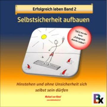 Erfolgreich leben Band 2: Selbstsicherheit aufbauen audiobook, Michael von Känel