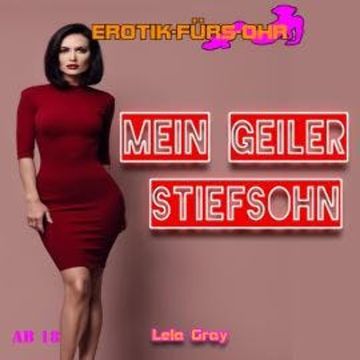 Erotik für's Ohr, Mein geiler Stiefsohn (ungekürzt) audiobook, Lela Gray
