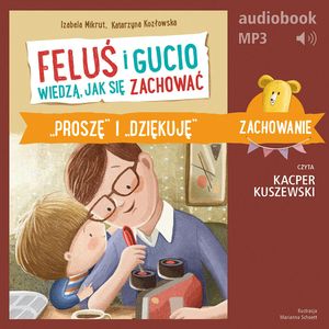 Feluś i Gucio wiedzą, jak się zachować. "Proszę" i "dziękuję", Izabela Mikrut, Katarzyna Kozłowska