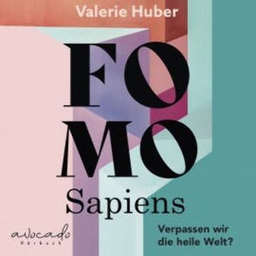 FOMO Sapiens - Verpassen wir die heile Welt? audiobook, Valerie Huber