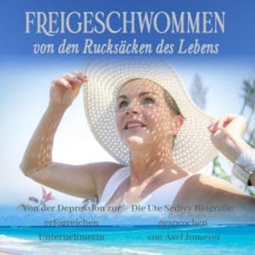 Freigeschwommen von den Rucksäcken des Lebens audiobook, Ute Sedivy
