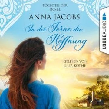 In der Ferne die Hoffnung - Töchter der Insel, Teil 1 (Ungekürzt) audiobook, Anna Jacobs