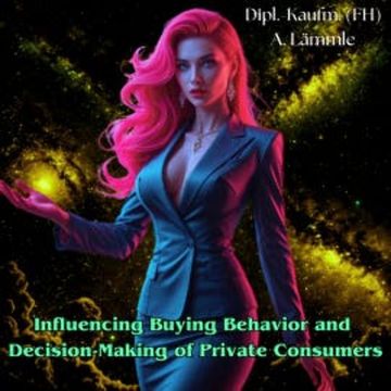 Influencing Buying Behavior and Decision-Making of Private Consumers audiobook, Arthur Lämmle