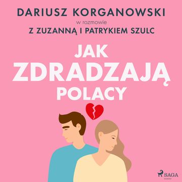Jak zdradzają Polacy audiobook, Dariusz Korganowski, Patryk Szulc, Zuzanna Szulc