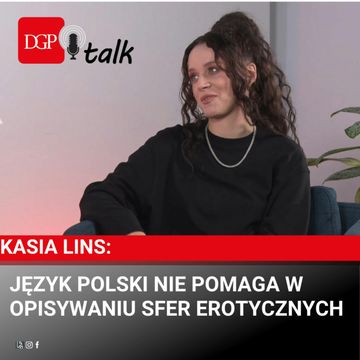 Kasia Lins: Język polski nie pomaga w opisywaniu sfer erotycznych audiobook, Dziennik Gazeta Prawna