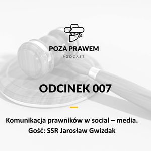Komunikacja prawników w social media - Jarosław Gwizdak (Poza Prawem #007), Jerzy Rajkow-Krzywicki, Szymon Kwiatkowski