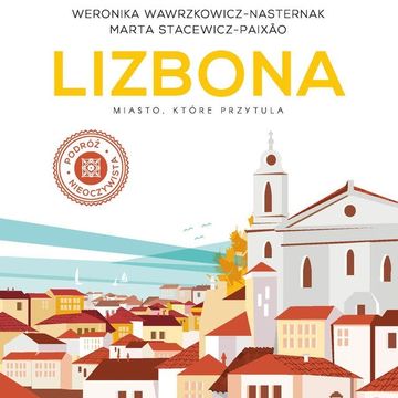 Lizbona. Miasto, które przytula audiobook, Marta Stacewicz-Paixão, Weronika Wawrzkowicz-Nasternak
