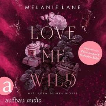 Love Me Wild - Mit jedem deiner Worte (Ungekürzt) audiobook, Melanie Lane