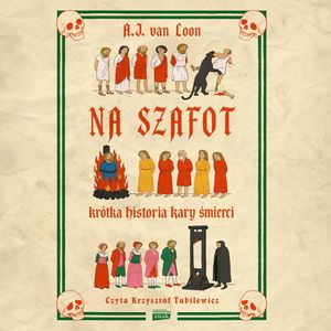 Na szafot. Krótka historia kary śmierci, A.J. van Loon