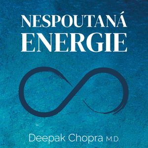 Nespoutaná energie, Deepak Chopra
