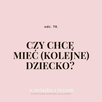 Odc. 78. Czy chcę mieć (kolejne) dziecko? audiobook, Agnieszka Piekarska