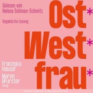 Ost*West*frau*, Franziska Hauser, Maren Wurster