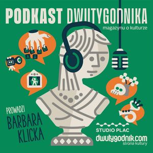 Podkast Dwutygodnika, magazynu o kulturze (18): Podsumowanie 2023, Barbara Klicka