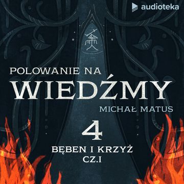 Polowanie na wiedźmy. Odcinek 4: Bęben i krzyż, cz. I audiobook, Michał Matus
