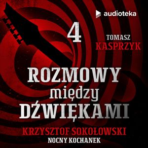Rozmowy między dźwiękami. Odcinek 4. Krzysztof Sokołowski, Tomasz Kasprzyk
