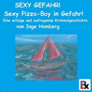 SEXY GEFAHR! Sexy Pizza-Boy in Gefahr!, Inge Homberg