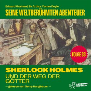 Sherlock Holmes und der Weg der Götter (Seine weltberühmten Abenteuer, Folge 33), Edward Graham, Sir Arthur Conan Doyle