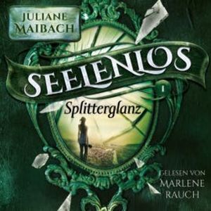 Splitterglanz - Seelenlos Serie Band 1 - Romantasy Hörbuch, Juliane Maibach