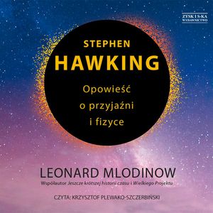 Stephen Hawking. Opowieść o przyjaźni i fizyce, Leonard Mlodinow