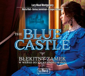 The Blue Castle. Błękitny Zamek w wersji do nauki angielskiego audiobook, Dariusz Jemielniak, Grzegorz Komerski, Lucy Maud Montgomery, Marta Fihel